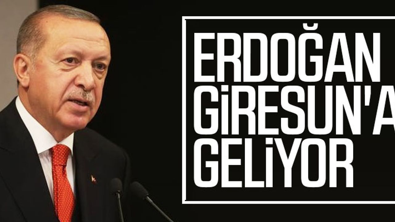 Cumhurbaşkanı Erdoğan Pazartesi Giresun'a Geliyor