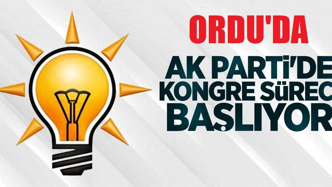 Ordu Ak Parti’de kongreler başlıyor