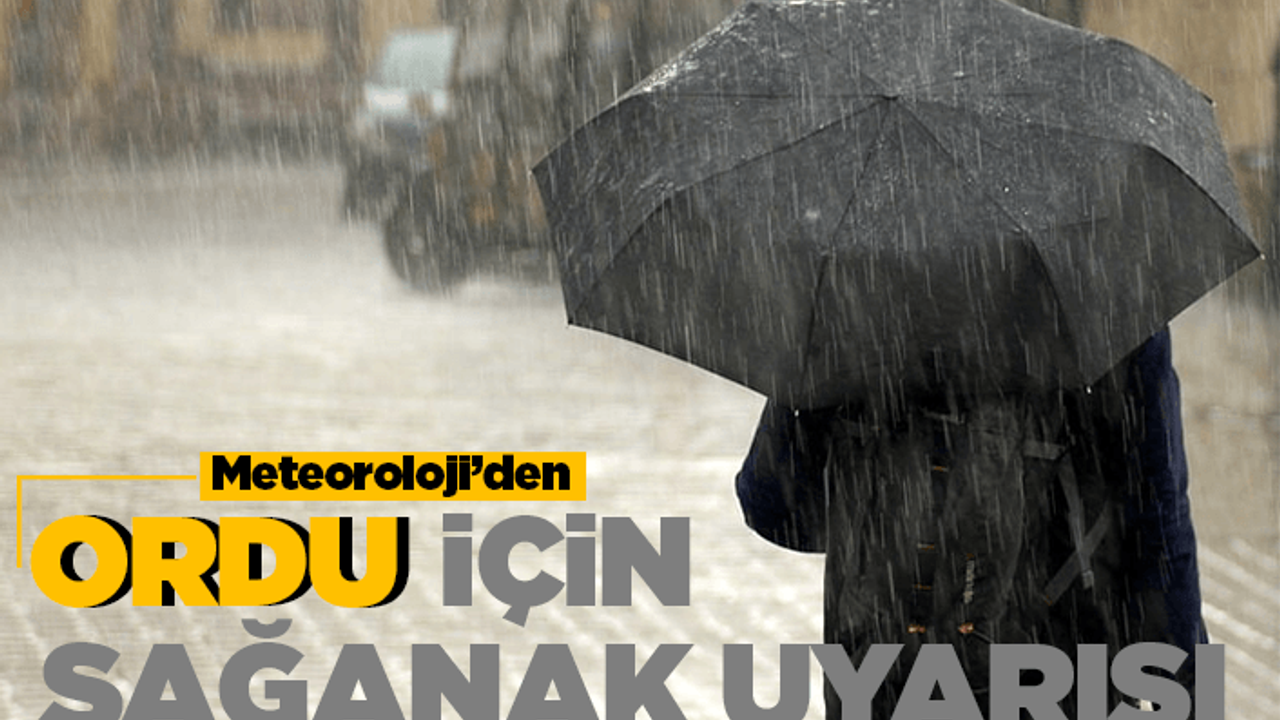 ORDU’DA METEOROLOJİDEN KUVVETLİ YAĞIŞ UYARISI !